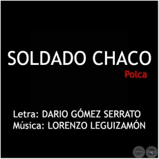 SOLDADO CHACO - Polca - Letra: DARIO GMEZ SERRATO